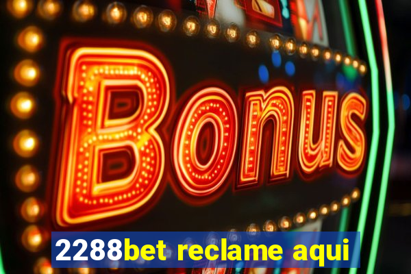 2288bet reclame aqui